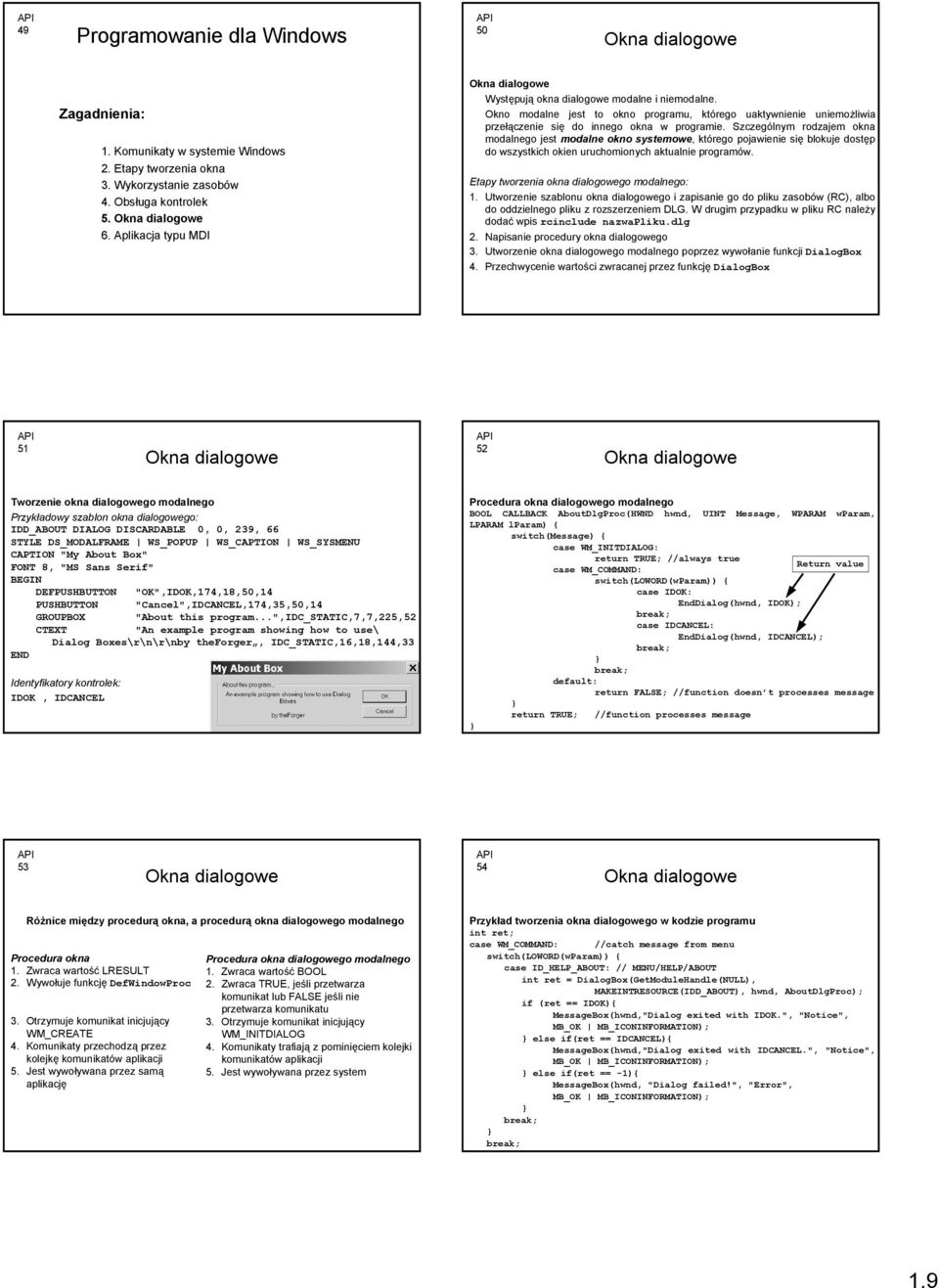 Szczególnym rodzajem okna modalnego jest modalne okno systemowe, którego pojawienie się blokuje dostęp do wszystkich okien uruchomionych aktualnie programów.