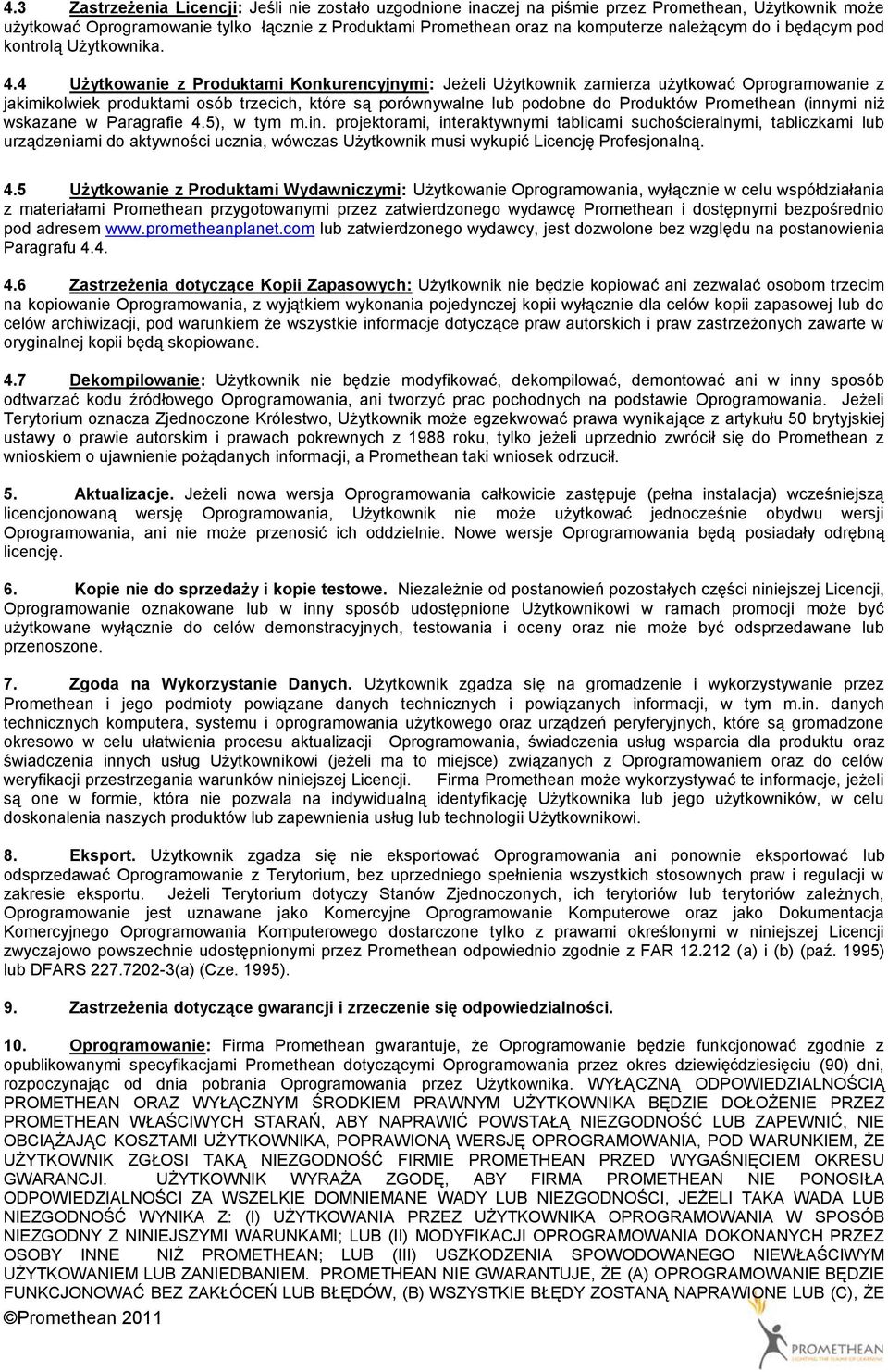 4 Użytkowanie z Produktami Konkurencyjnymi: Jeżeli Użytkownik zamierza użytkować Oprogramowanie z jakimikolwiek produktami osób trzecich, które są porównywalne lub podobne do Produktów Promethean