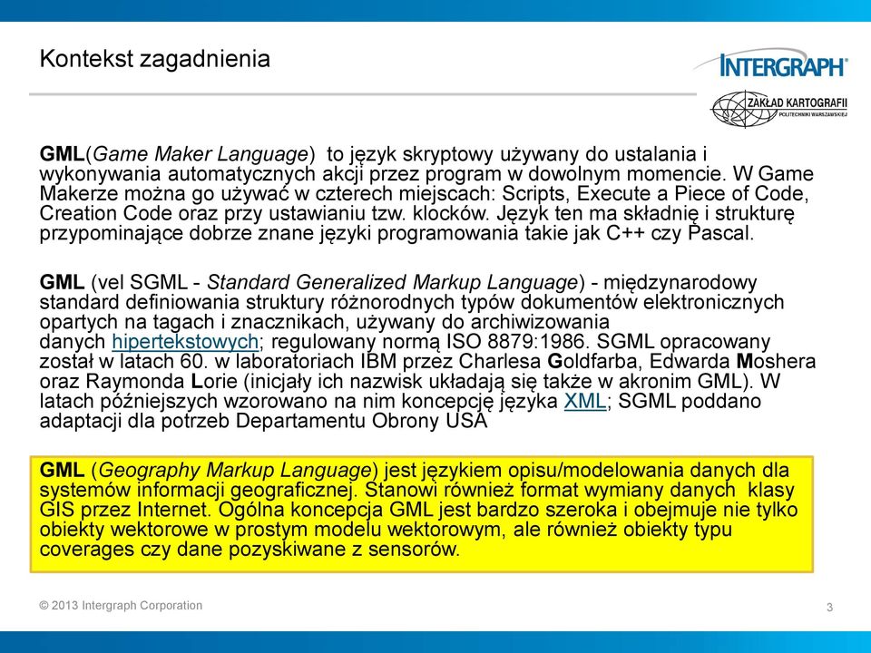 Język ten ma składnię i strukturę przypominające dobrze znane języki programowania takie jak C++ czy Pascal.