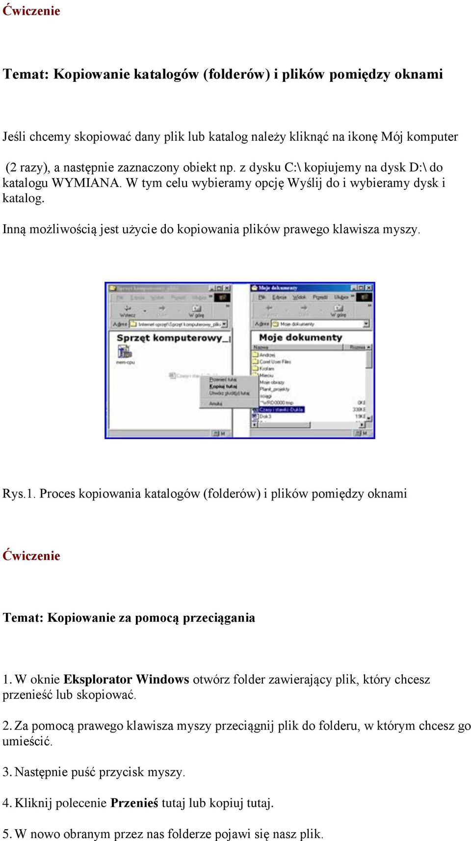 Proces kopiowania katalogów (folderów) i plików pomiędzy oknami Temat: Kopiowanie za pomocą przeciągania 1.