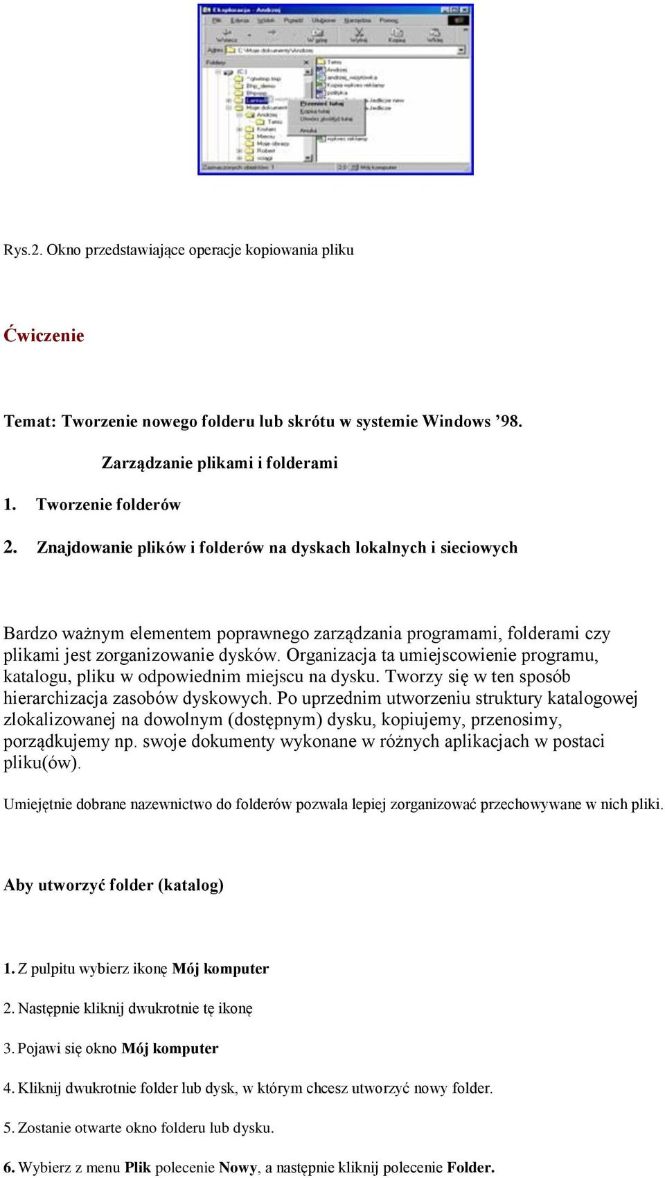 Organizacja ta umiejscowienie programu, katalogu, pliku w odpowiednim miejscu na dysku. Tworzy się w ten sposób hierarchizacja zasobów dyskowych.