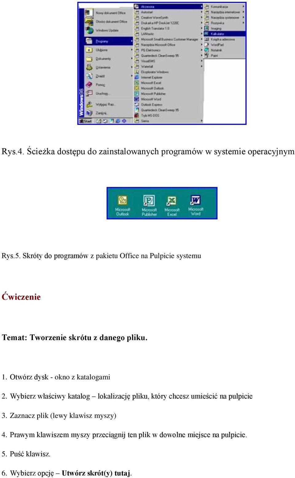 Otwórz dysk - okno z katalogami 2. Wybierz właściwy katalog lokalizację pliku, który chcesz umieścić na pulpicie 3.