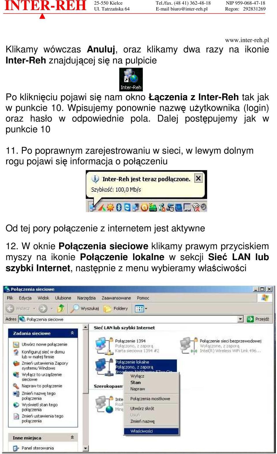 Po poprawnym zarejestrowaniu w sieci, w lewym dolnym rogu pojawi się informacja o połączeniu Od tej pory połączenie z internetem jest aktywne 12.