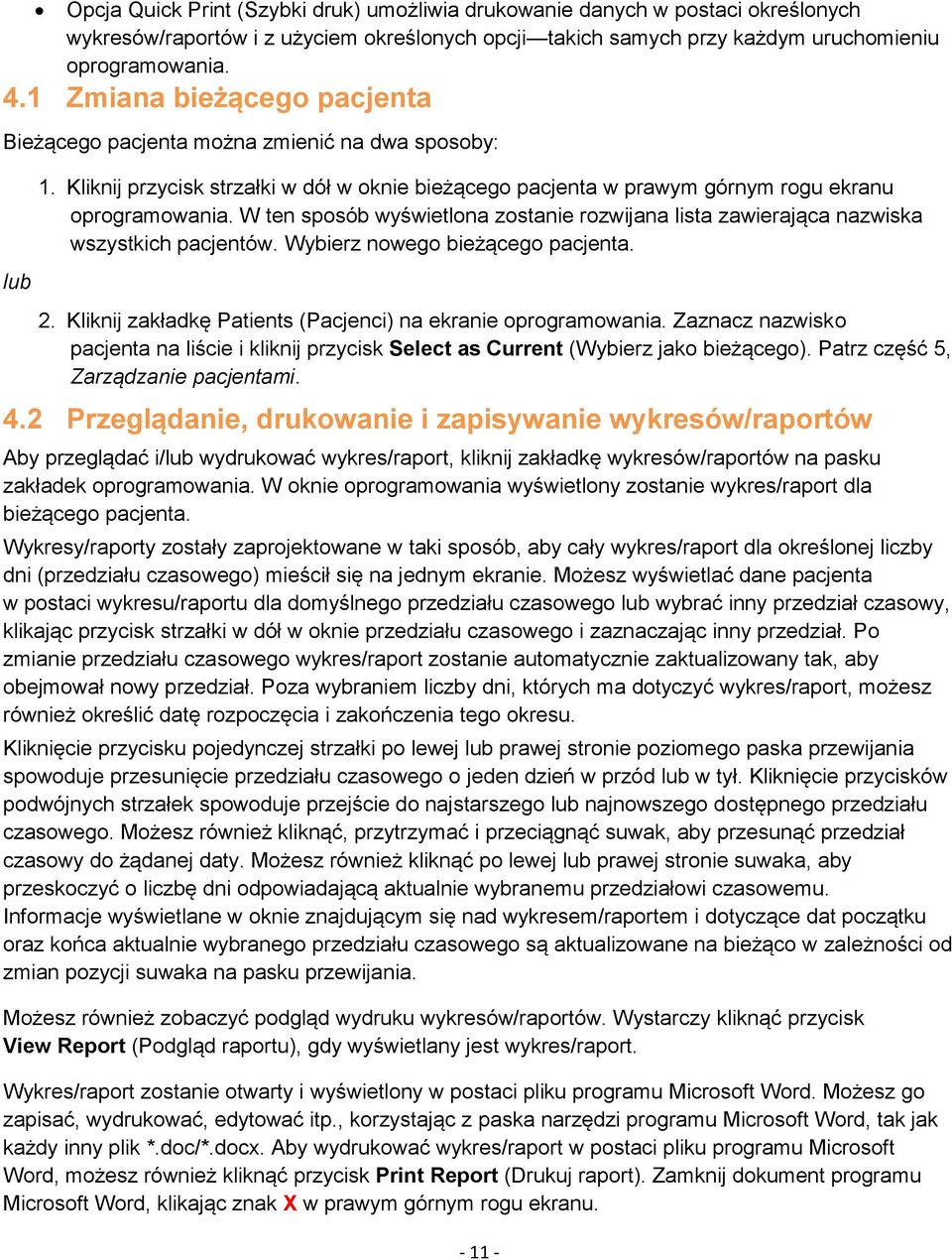 W ten sposób wyświetlona zostanie rozwijana lista zawierająca nazwiska wszystkich pacjentów. Wybierz nowego bieżącego pacjenta. 2. Kliknij zakładkę Patients (Pacjenci) na ekranie oprogramowania.