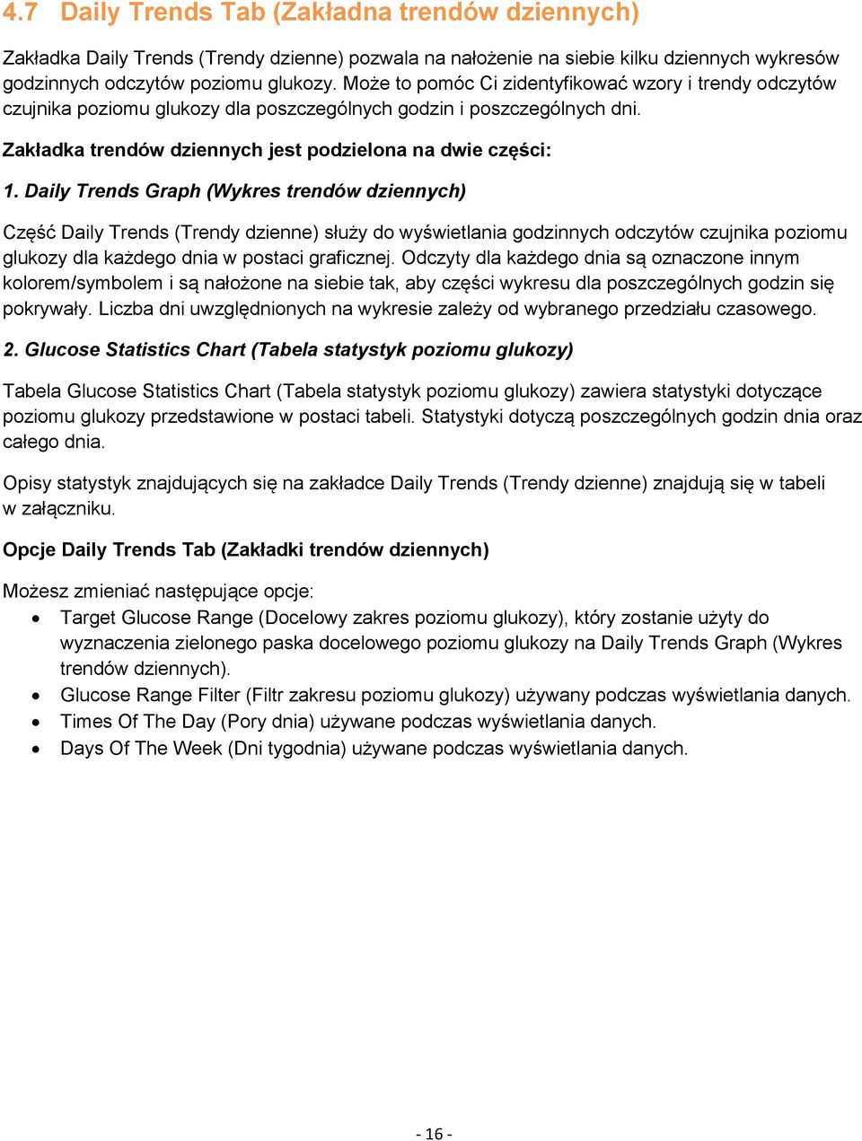 Daily Trends Graph (Wykres trendów dziennych) Część Daily Trends (Trendy dzienne) służy do wyświetlania godzinnych odczytów czujnika poziomu glukozy dla każdego dnia w postaci graficznej.