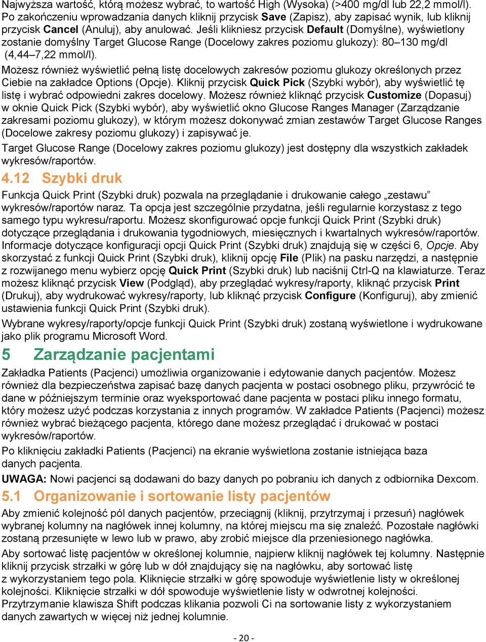 Jeśli klikniesz przycisk Default (Domyślne), wyświetlony zostanie domyślny Target Glucose Range (Docelowy zakres poziomu glukozy): 80 130 mg/dl (4,44 7,22 mmol/l).