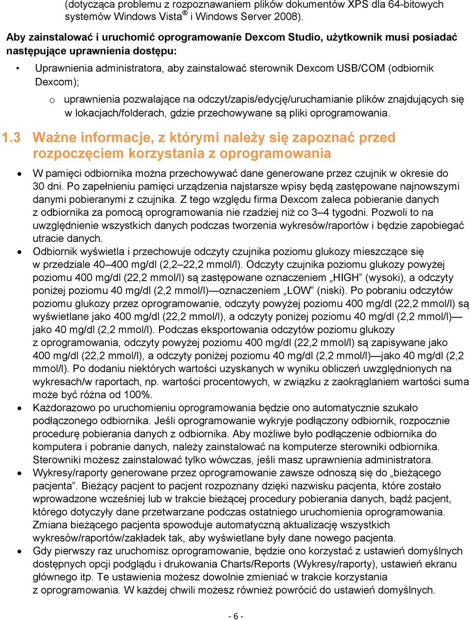 Dexcom); o uprawnienia pozwalające na odczyt/zapis/edycję/uruchamianie plików znajdujących się w lokacjach/folderach, gdzie przechowywane są pliki oprogramowania. 1.
