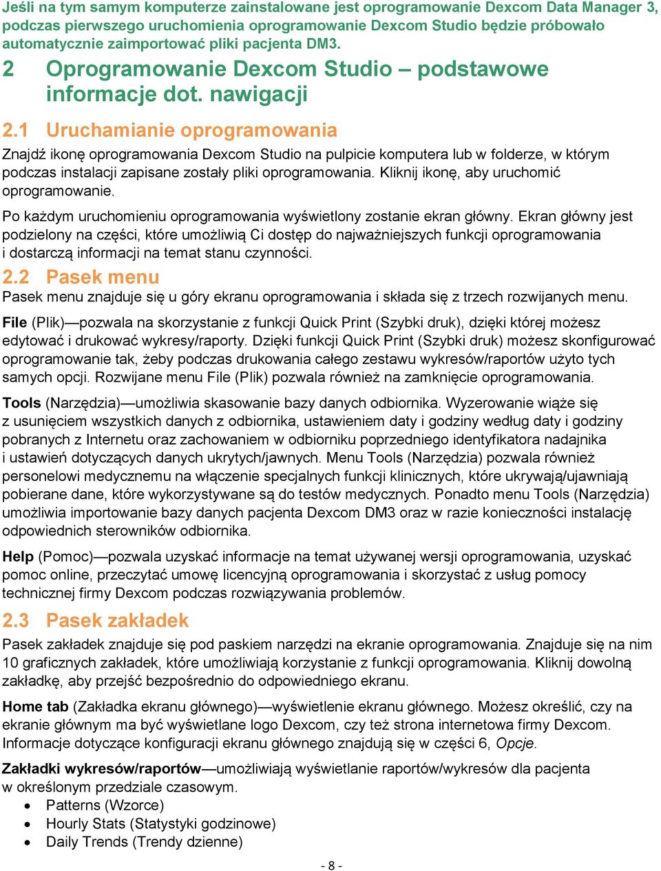 1 Uruchamianie oprogramowania Znajdź ikonę oprogramowania Dexcom Studio na pulpicie komputera lub w folderze, w którym podczas instalacji zapisane zostały pliki oprogramowania.