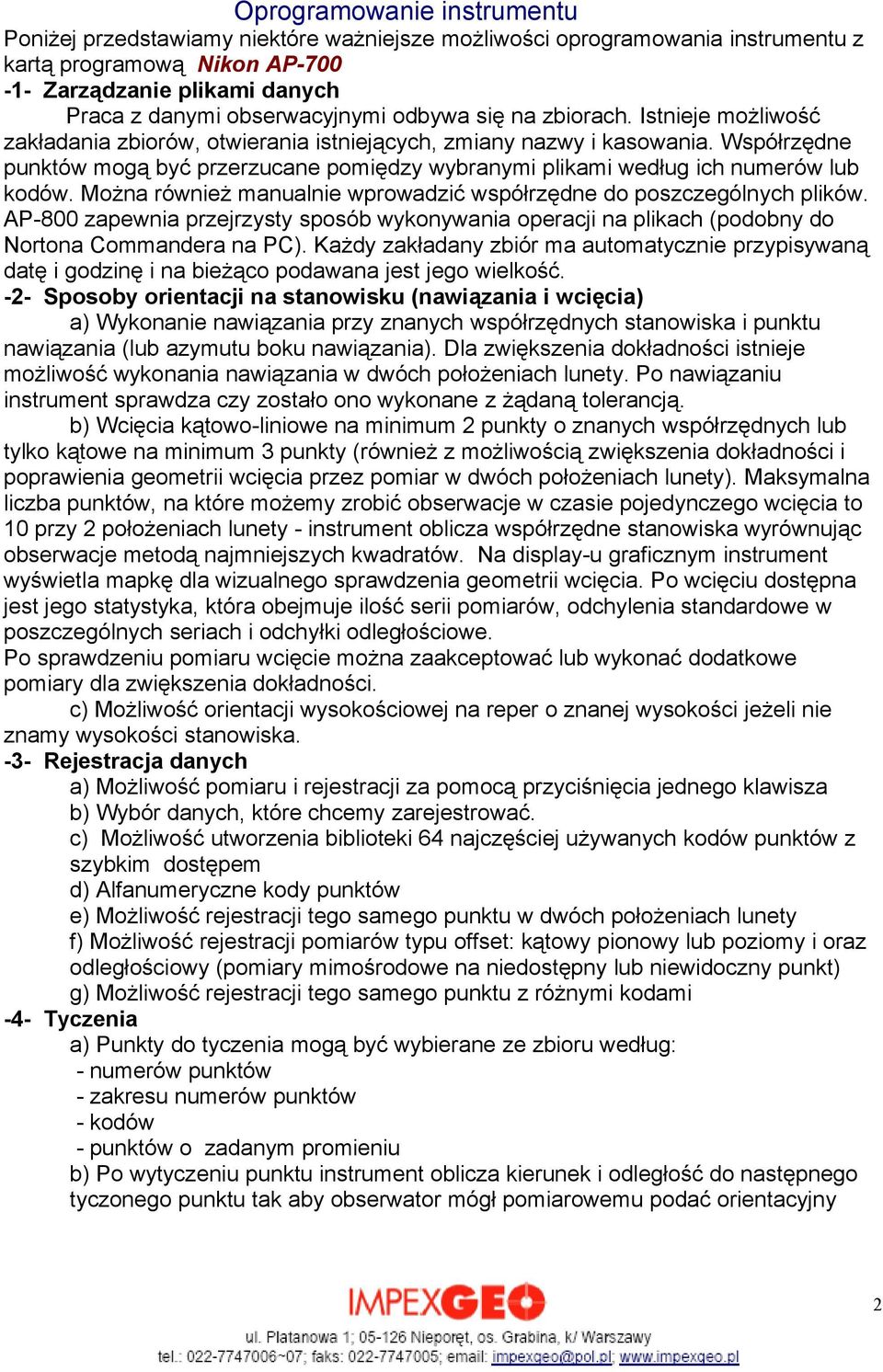 Współrzędne punktów mogą być przerzucane pomiędzy wybranymi plikami według ich numerów lub kodów. Można również manualnie wprowadzić współrzędne do poszczególnych plików.