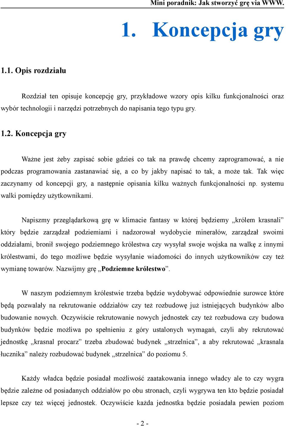 Tak więc zaczynamy od koncepcji gry, a następnie opisania kilku ważnych funkcjonalności np. systemu walki pomiędzy użytkownikami.