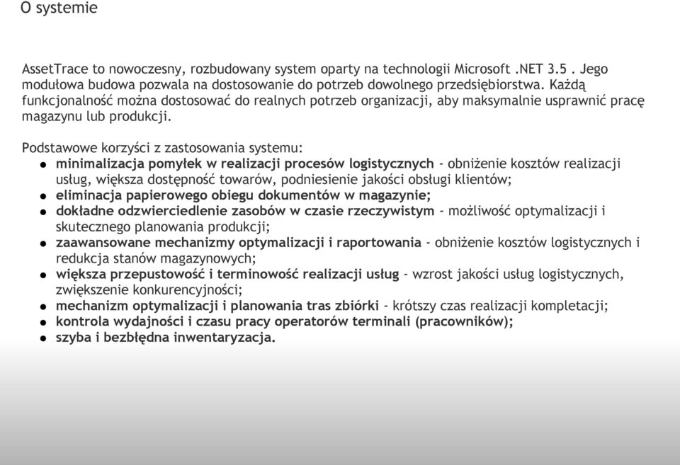 Podstawowe korzyści z zastosowania systemu: minimalizacja pomyłek w realizacji procesów logistycznych - obniżenie kosztów realizacji usług, większa dostępność towarów, podniesienie jakości obsługi