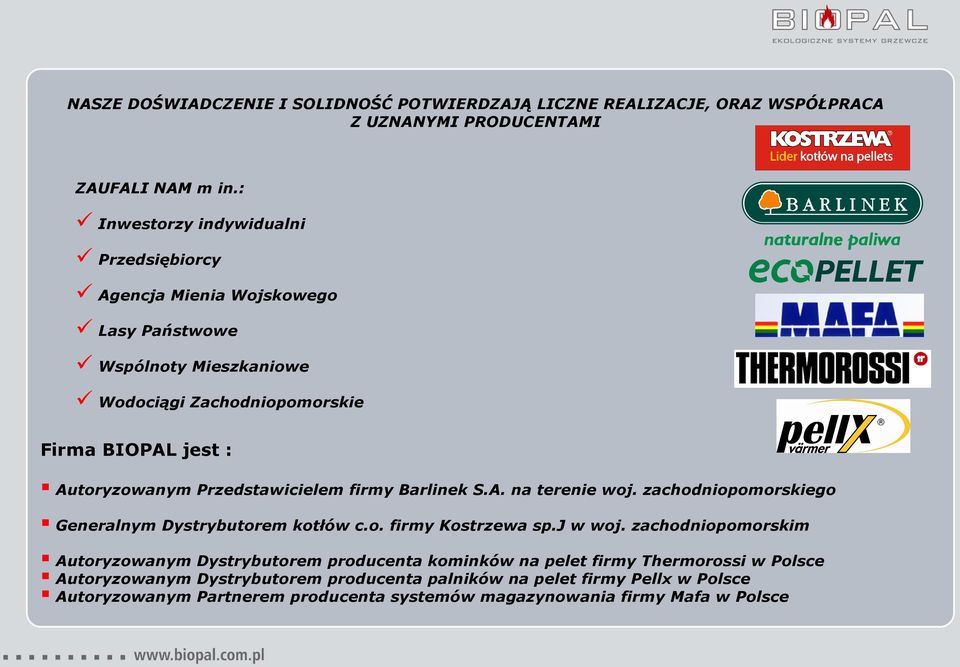 Przedstawicielem firmy Barlinek S.A. na terenie woj. zachodniopomorskiego Generalnym Dystrybutorem kotłów c.o. firmy Kostrzewa sp.j w woj.