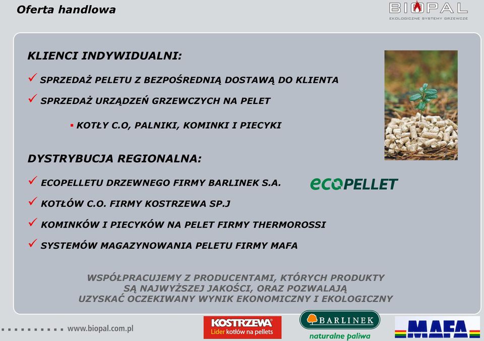 J KOMINKÓW I PIECYKÓW NA PELET FIRMY THERMOROSSI SYSTEMÓW MAGAZYNOWANIA PELETU FIRMY MAFA WSPÓŁPRACUJEMY Z PRODUCENTAMI,