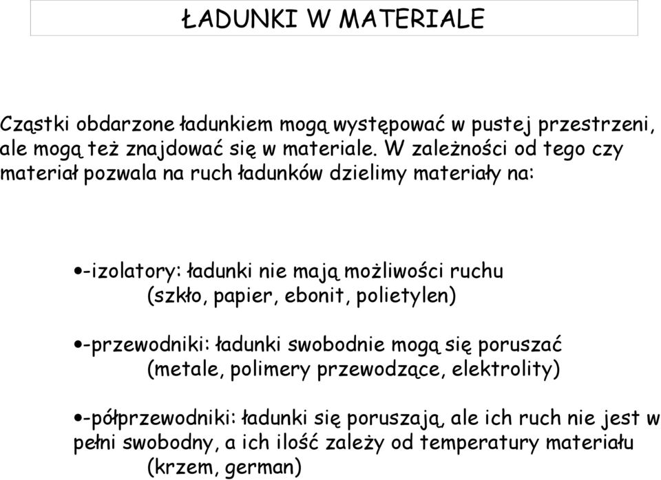 (szkło, papier, ebonit, polietylen) -przewodniki: ładunki swobodnie mogą się poruszać (metale, polimery przewodzące, elektrolity)