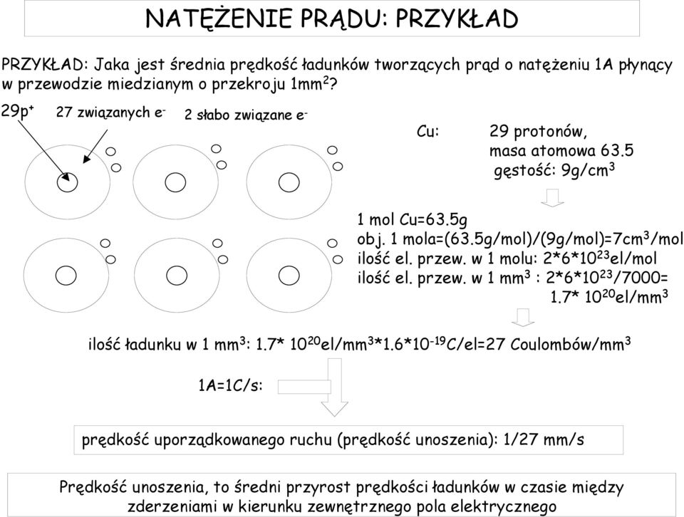 w molu: *6*0 3 el/mol ilość el. przew. w mm 3 : *6*0 3 /7000=.7* 0 0 el/mm 3 ilość ładunku w mm 3 :.7* 0 0 el/mm 3 *.