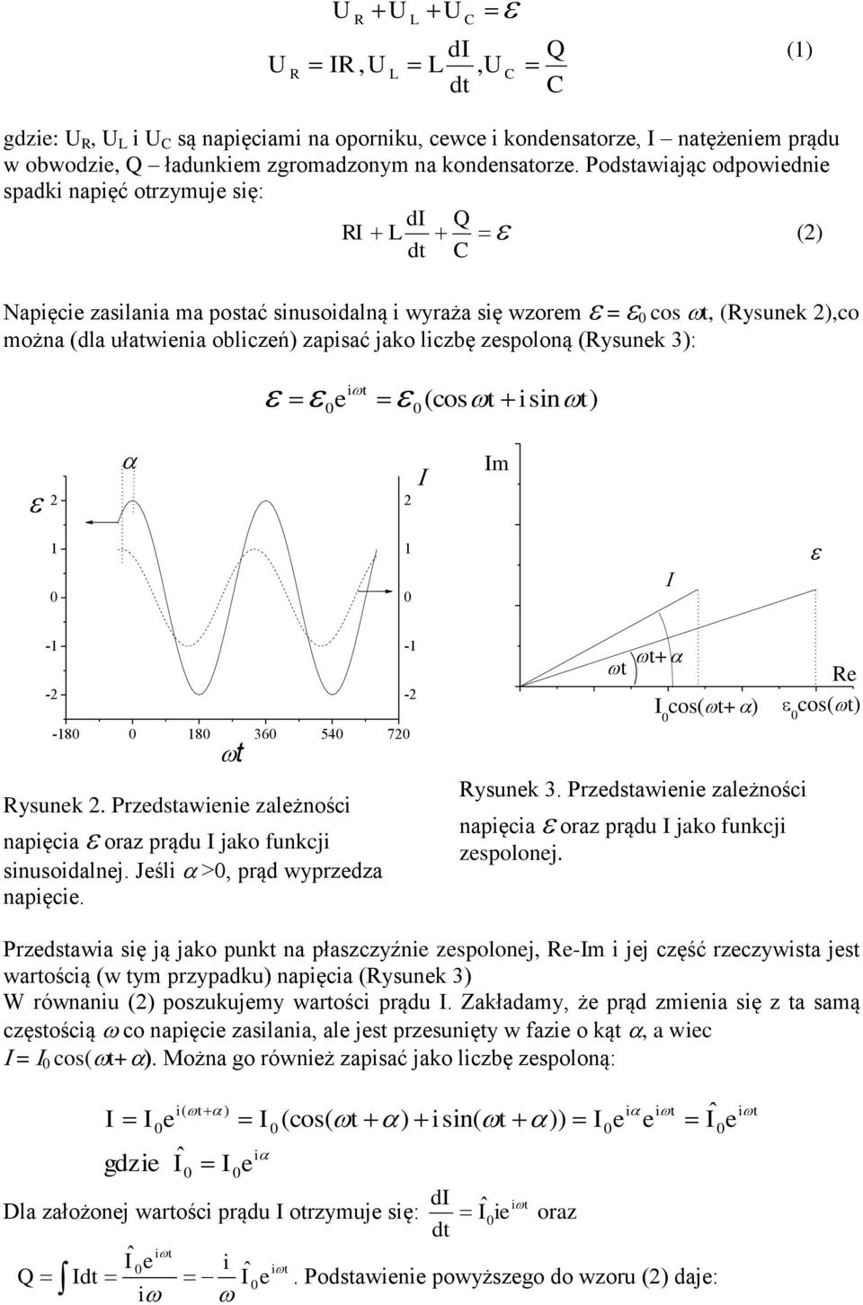 - -8 8 36 54 7 ysunk. Przdsawn zalżnośc napęca oraz prądu jako funkcj snusodalnj. Jśl >, prąd wyprzdza napęc. - - + cos(+) ysunk 3. Przdsawn zalżnośc napęca oraz prądu jako funkcj zspolonj.