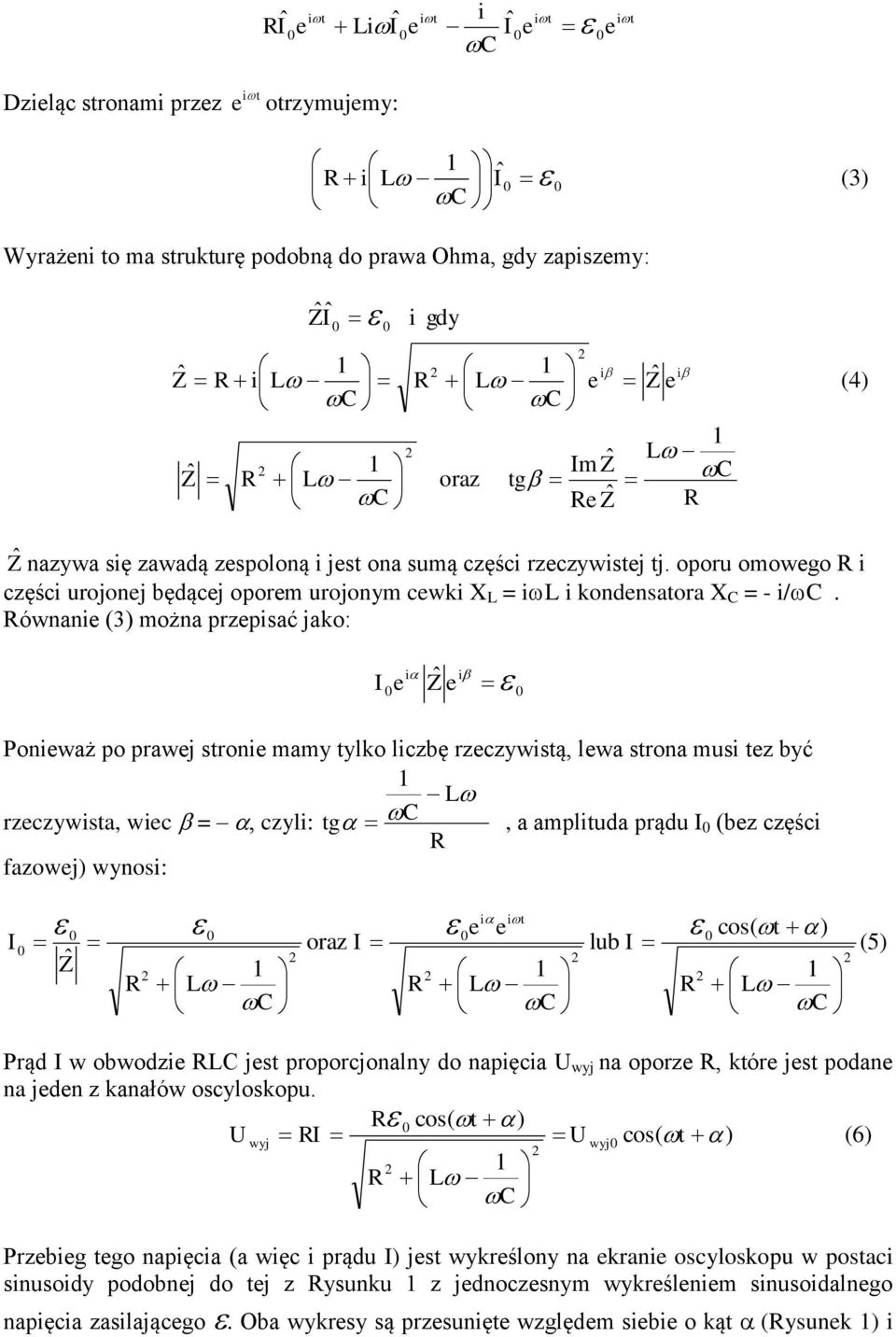 ównan (3) można przpsać jako: Z Ponważ po prawj sron mamy ylko lczbę rzczywsą, lwa srona mus z być rzczywsa, wc = czyl: g, a ampluda prądu (bz częśc fazowj) wynos: ) cos( lub oraz Z (5) Prąd w