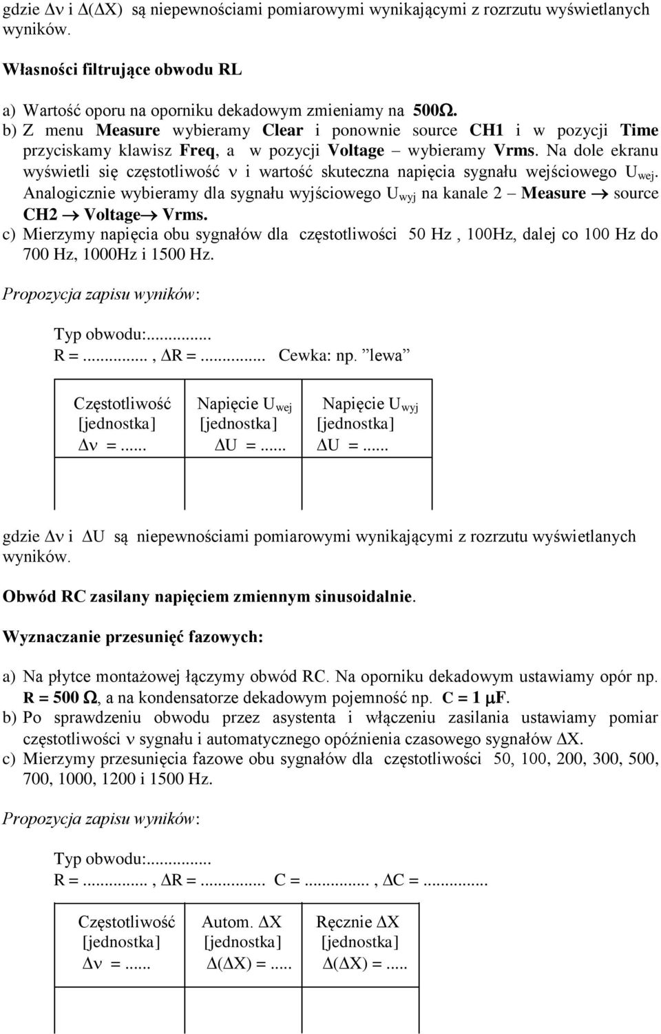 Analogczn wybramy dla sygnału wyjścowgo U wyj na kanal Masur sourc H Volag Vrms. c) Mrzymy napęca obu sygnałów dla częsolwośc 5 Hz, Hz, dalj co Hz do 7 Hz, Hz 5 Hz.