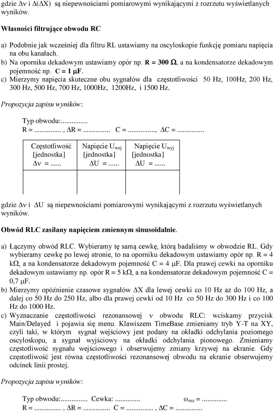 Propozycja zapsu wynków: Typ obwodu:... =..., =... =..., =... zęsolwość Napęc U wj Napęc U wyj [jdnoska] [jdnoska] [jdnoska] =... U =.