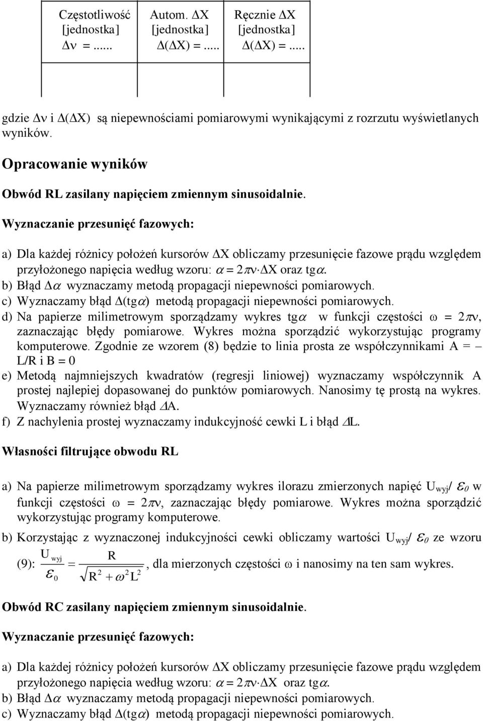 Wyznaczan przsunęć fazowych: a) Dla każdj różncy położń kursorów X oblczamy przsunęc fazow prądu względm przyłożongo napęca wdług wzoru: = X oraz g.