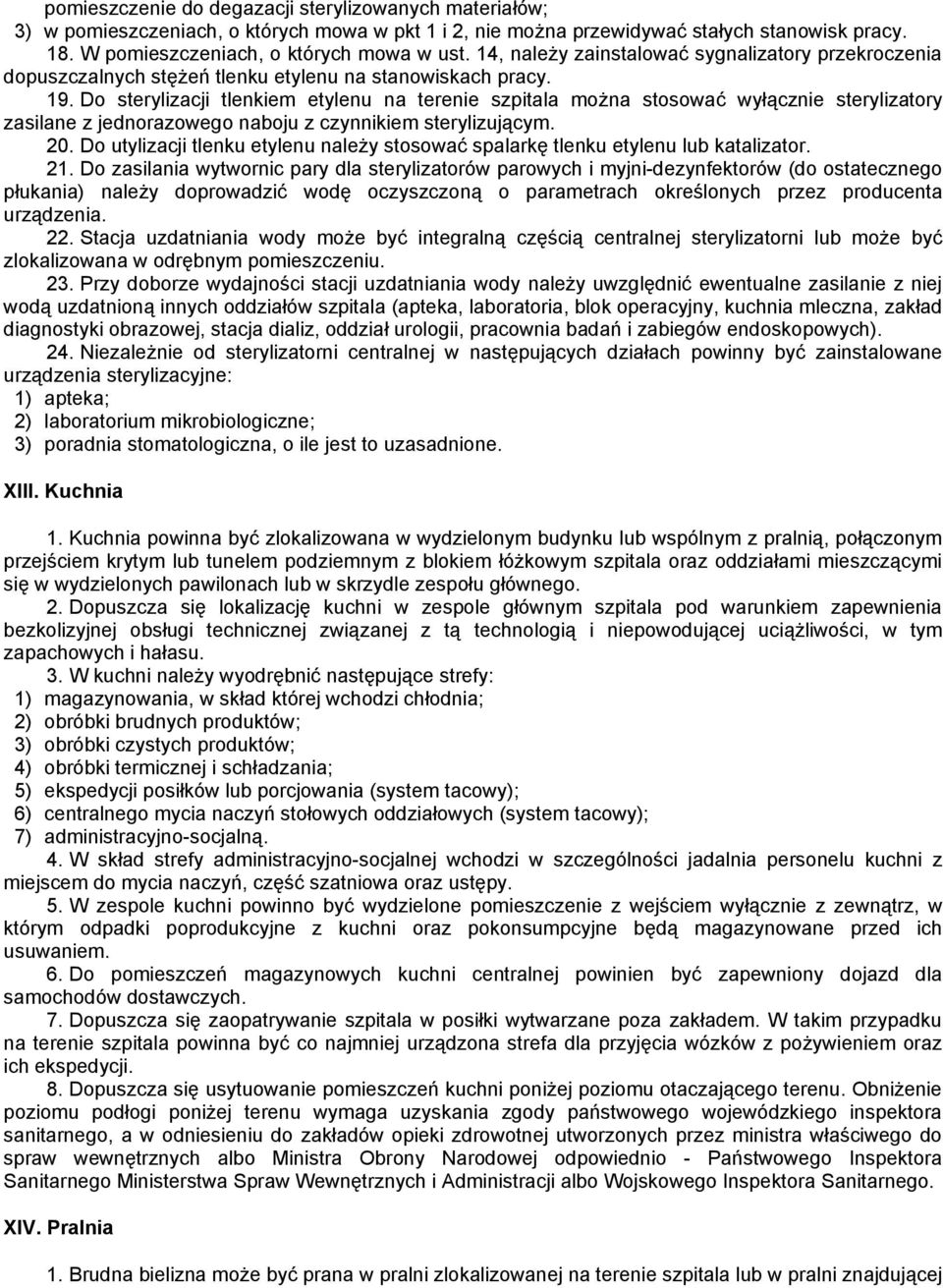 Do sterylizacji tlenkiem etylenu na terenie szpitala można stosować wyłącznie sterylizatory zasilane z jednorazowego naboju z czynnikiem sterylizującym. 20.
