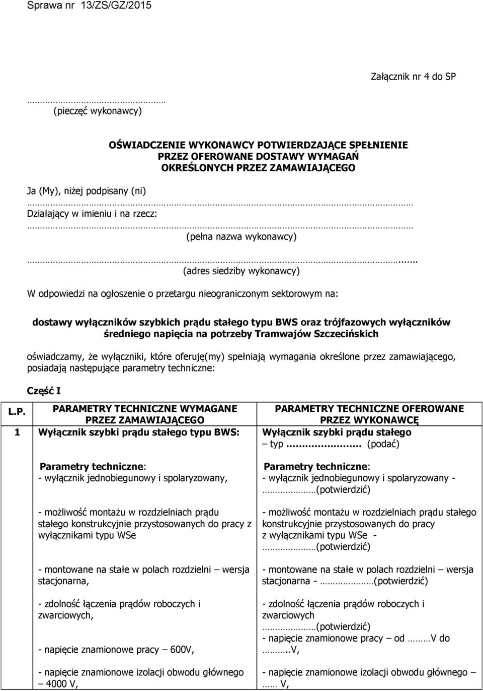 .. (adres siedziby wykonawcy) W odpowiedzi na ogłoszenie o przetargu nieograniczonym sektorowym na: dostawy wyłączników szybkich prądu stałego typu BWS oraz trójfazowych wyłączników średniego