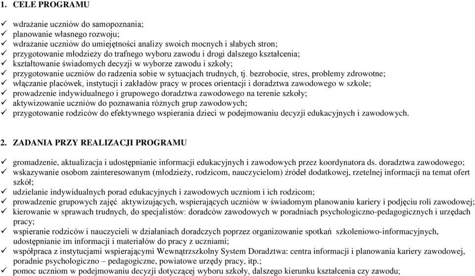 bezrobocie, stres, problemy zdrowotne; włączanie placówek, instytucji i zakładów pracy w proces orientacji i doradztwa zawodowego w szkole; prowadzenie indywidualnego i grupowego doradztwa zawodowego