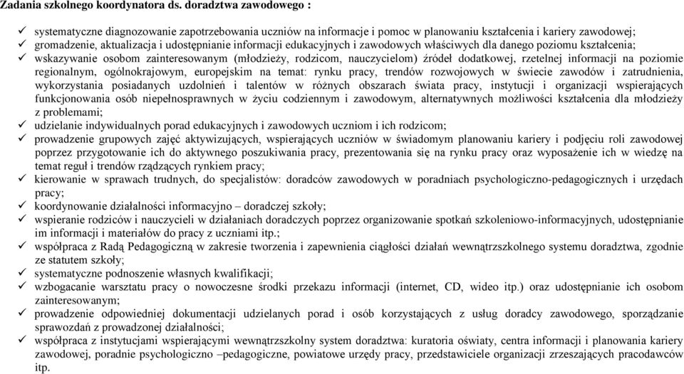 edukacyjnych i zawodowych właściwych dla danego poziomu kształcenia; wskazywanie osobom zainteresowanym (młodzieży, rodzicom, nauczycielom) źródeł dodatkowej, rzetelnej informacji na poziomie