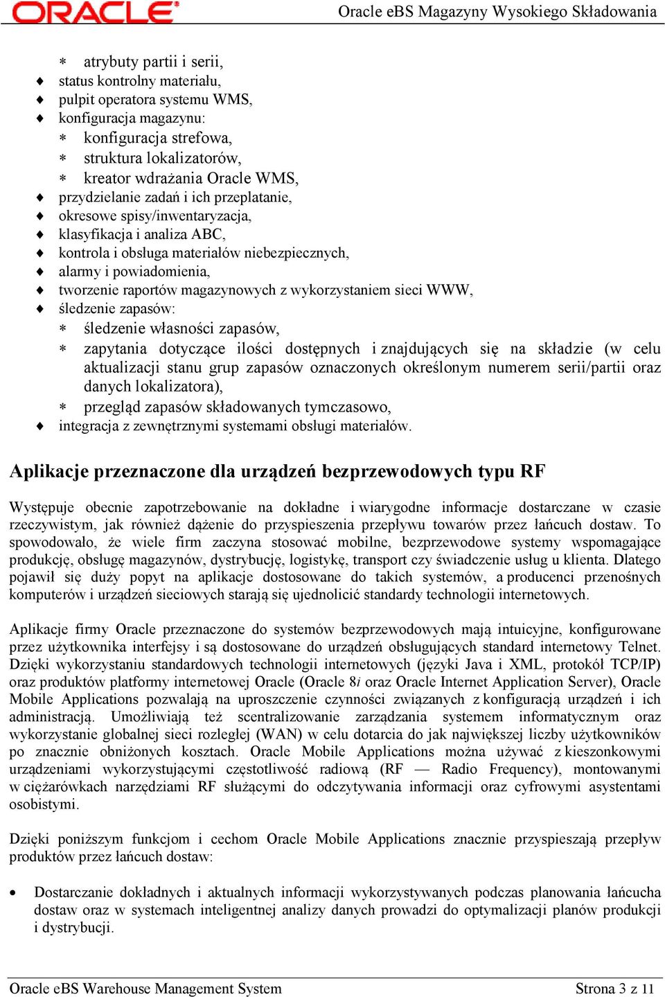 wykorzystaniem sieci WWW, śledzenie zapasów: śledzenie własności zapasów, zapytania dotyczące ilości dostępnych i znajdujących się na składzie (w celu aktualizacji stanu grup zapasów oznaczonych