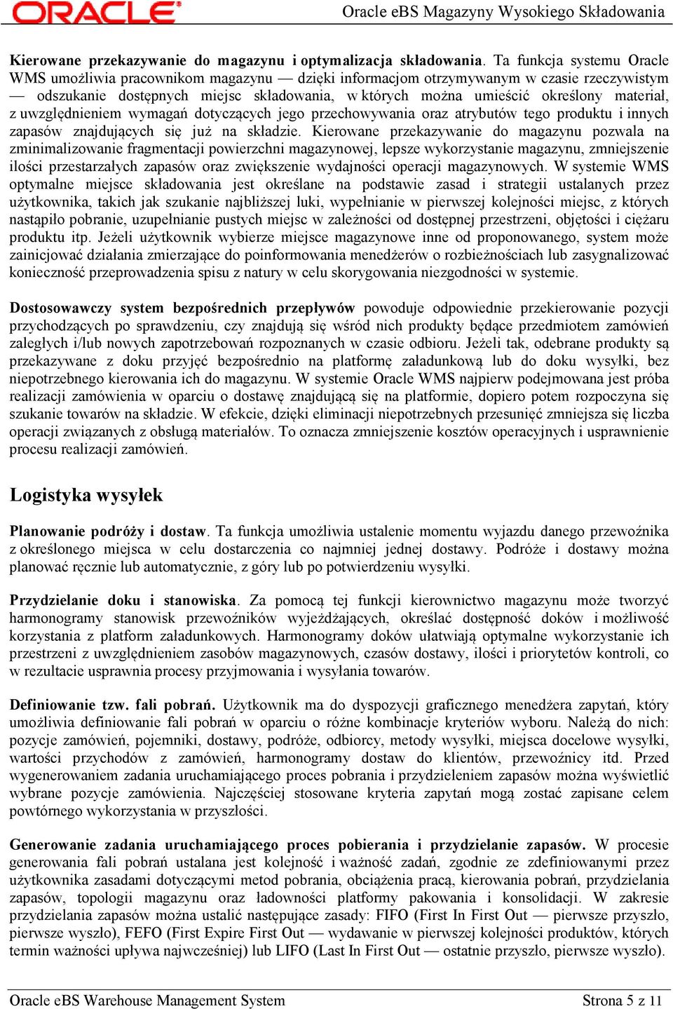 materiał, z uwzględnieniem wymagań dotyczących jego przechowywania oraz atrybutów tego produktu i innych zapasów znajdujących się już na składzie.