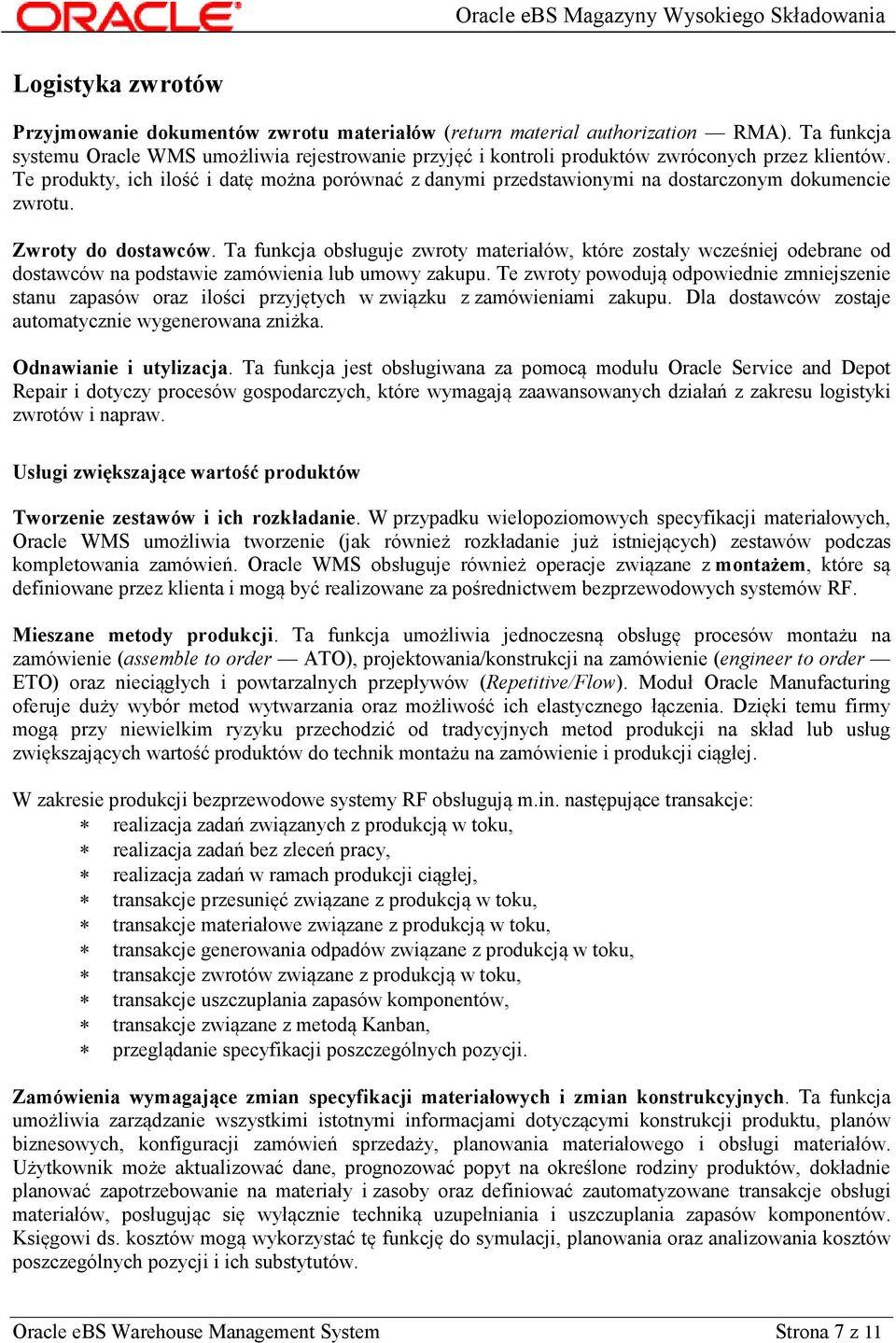 Te produkty, ich ilość i datę można porównać z danymi przedstawionymi na dostarczonym dokumencie zwrotu. Zwroty do dostawców.