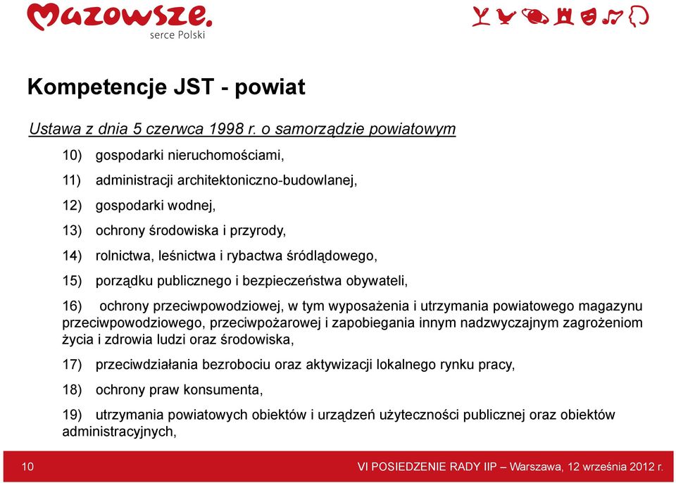 rybactwa śródlądowego, 15) porządku publicznego i bezpieczeństwa obywateli, 16) ochrony przeciwpowodziowej, w tym wyposażenia i utrzymania powiatowego magazynu przeciwpowodziowego, przeciwpożarowej