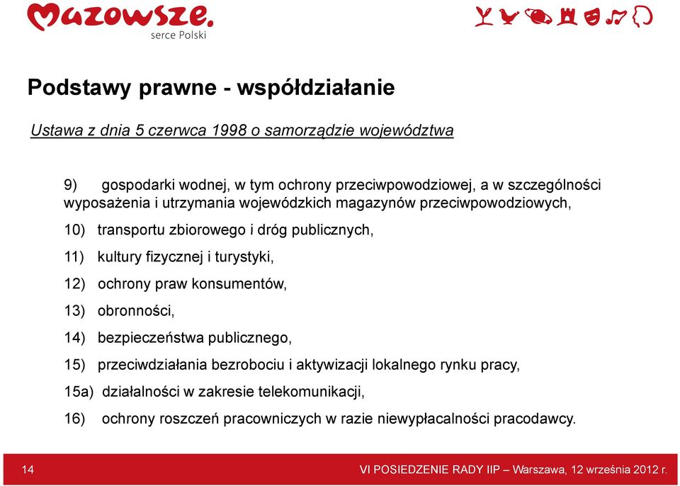 turystyki, 12) ochrony praw konsumentów, 13) obronności, 14) bezpieczeństwa publicznego, 15) przeciwdziałania bezrobociu i aktywizacji lokalnego rynku pracy,