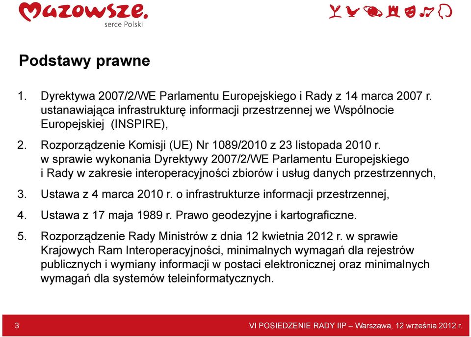 w sprawie wykonania Dyrektywy 2007/2/WE Parlamentu Europejskiego i Rady w zakresie interoperacyjności zbiorów i usług danych przestrzennych, 3. Ustawa z 4 marca 2010 r.