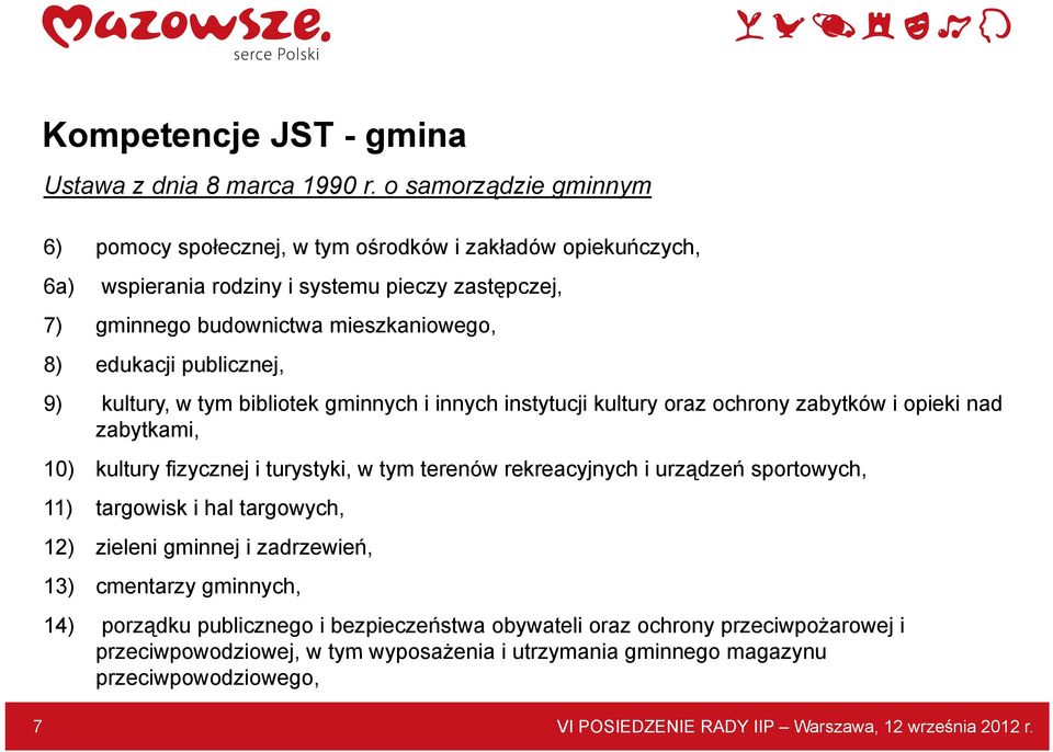 publicznej, 9) kultury, w tym bibliotek gminnych i innych instytucji kultury oraz ochrony zabytków i opieki nad zabytkami, 10) kultury fizycznej i turystyki, w tym terenów rekreacyjnych i