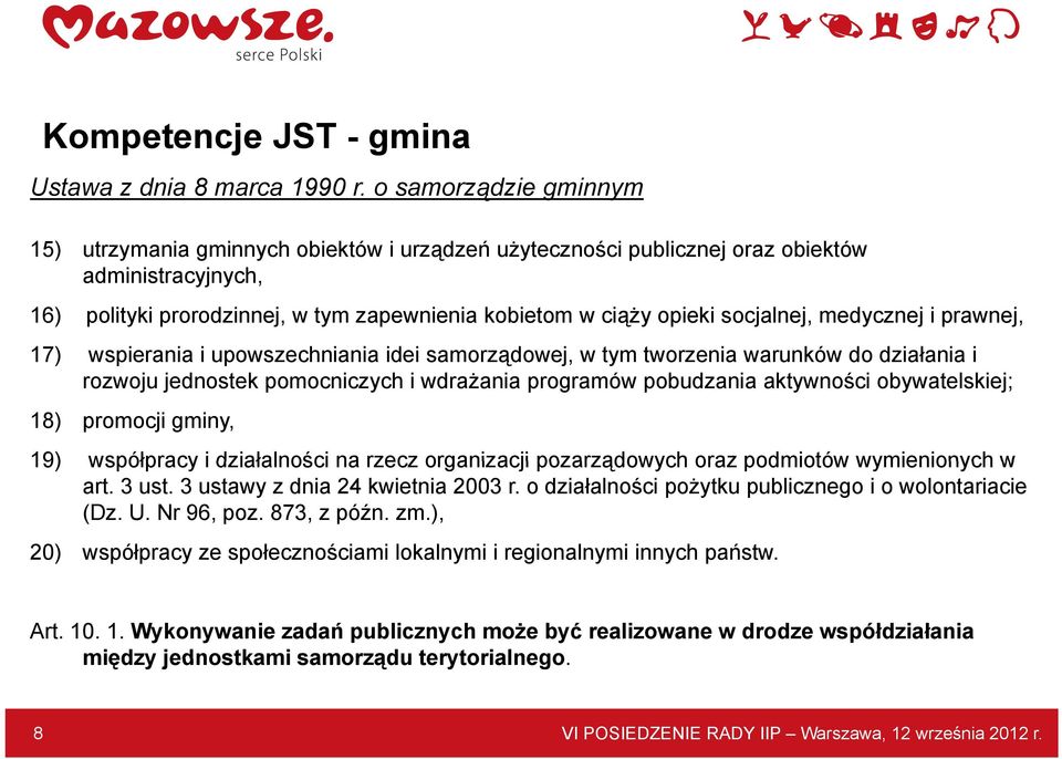 socjalnej, medycznej i prawnej, 17) wspierania i upowszechniania idei samorządowej, ą w tym tworzenia warunków do działania i rozwoju jednostek pomocniczych i wdrażania programów pobudzania