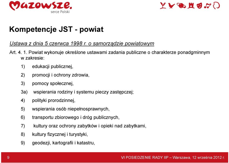 Powiat wykonuje określone ustawami zadania publiczne o charakterze ponadgminnym w zakresie: 1) edukacji publicznej, 2) promocji i ochrony zdrowia, 3)