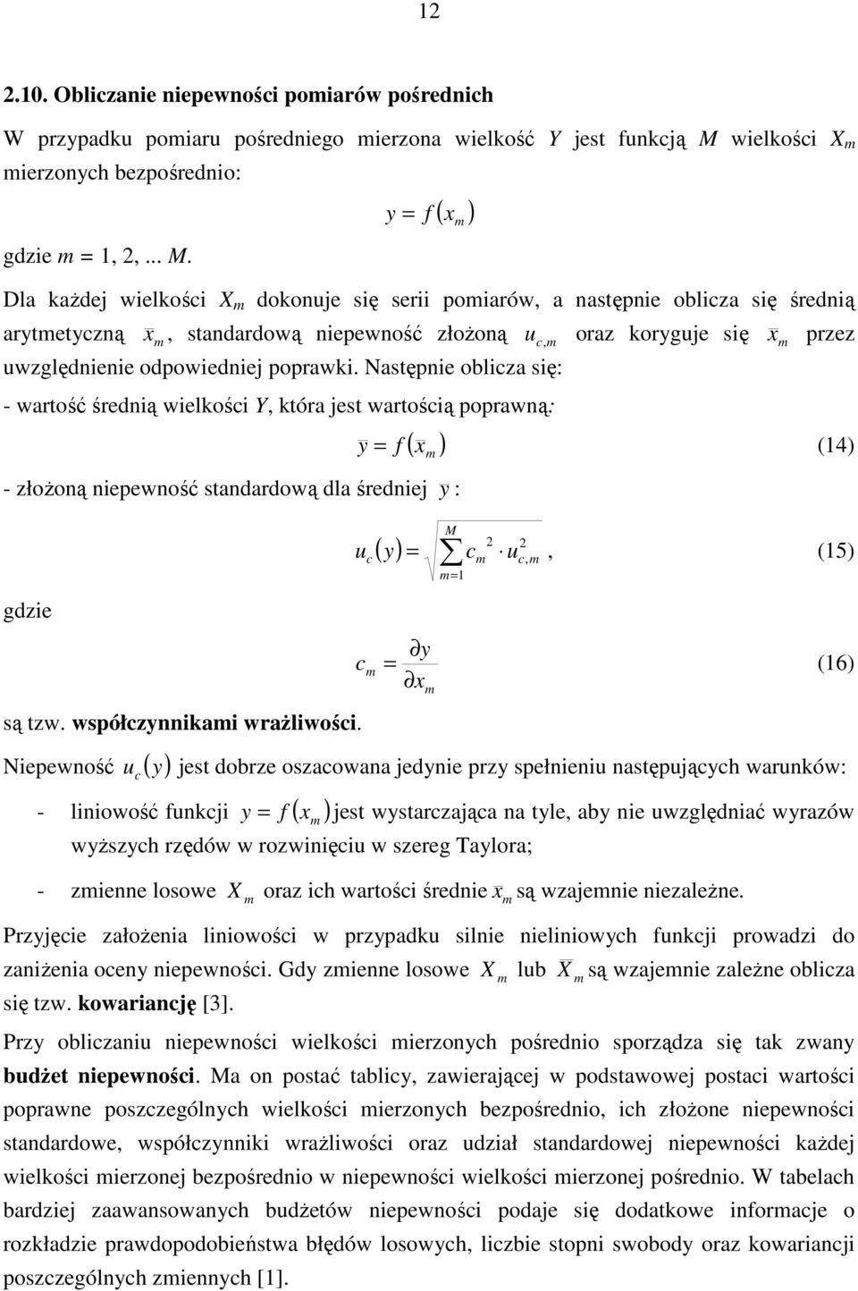 y = f Dla kaŝdej wielkośi X m dokonuje się serii pomiarów, a następnie obliza się średnią arytmetyzną x m, standardową niepewność złoŝoną u, m oraz koryguje się x m przez uwzględnienie odpowiedniej