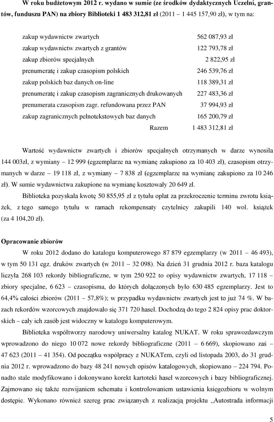 grantów zakup zbiorów specjalnych prenumeratę i zakup czasopism polskich zakup polskich baz danych on-line prenumeratę i zakup czasopism zagranicznych drukowanych prenumerata czasopism zagr.