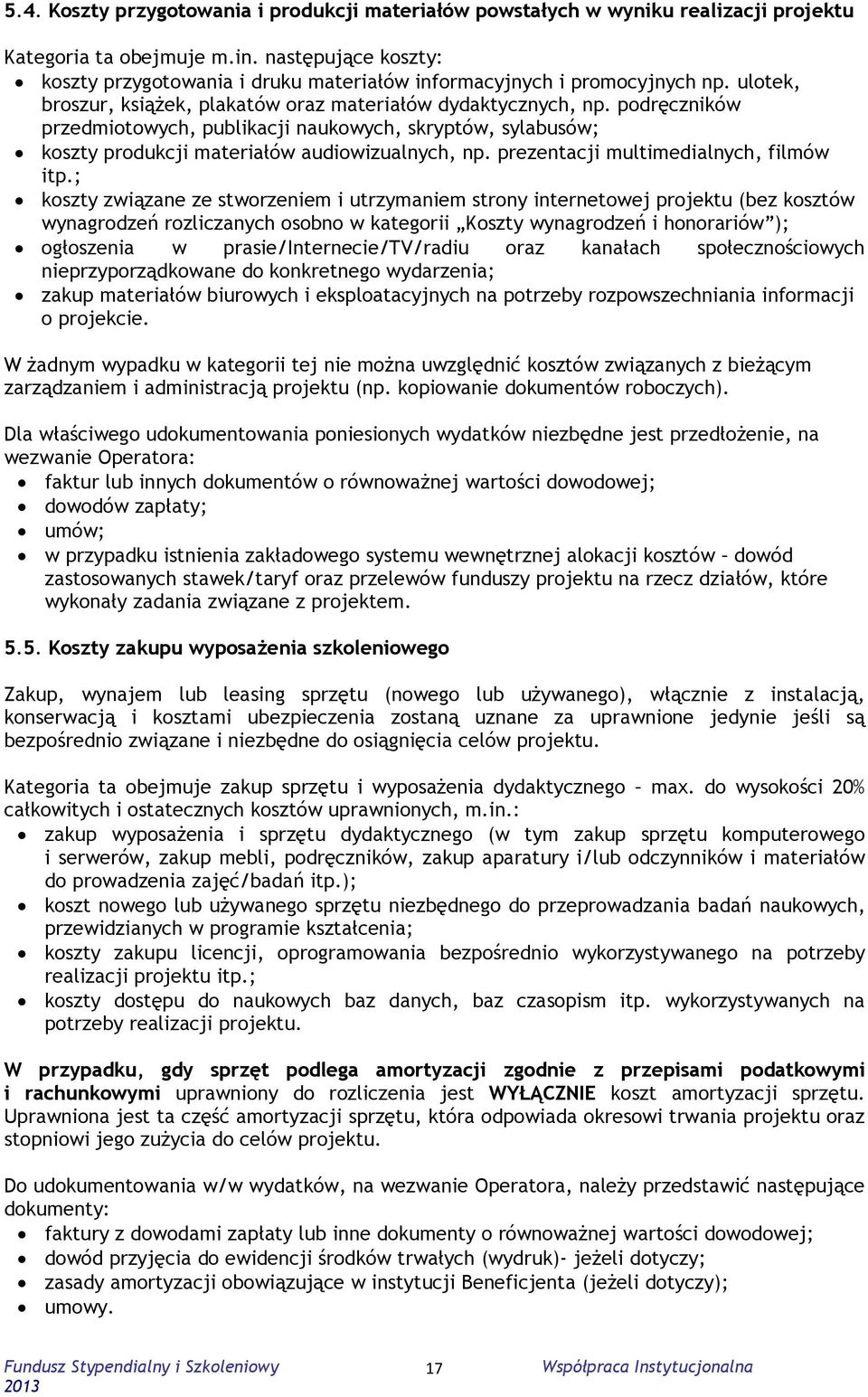 podręczników przedmiotowych, publikacji naukowych, skryptów, sylabusów; koszty produkcji materiałów audiowizualnych, np. prezentacji multimedialnych, filmów itp.