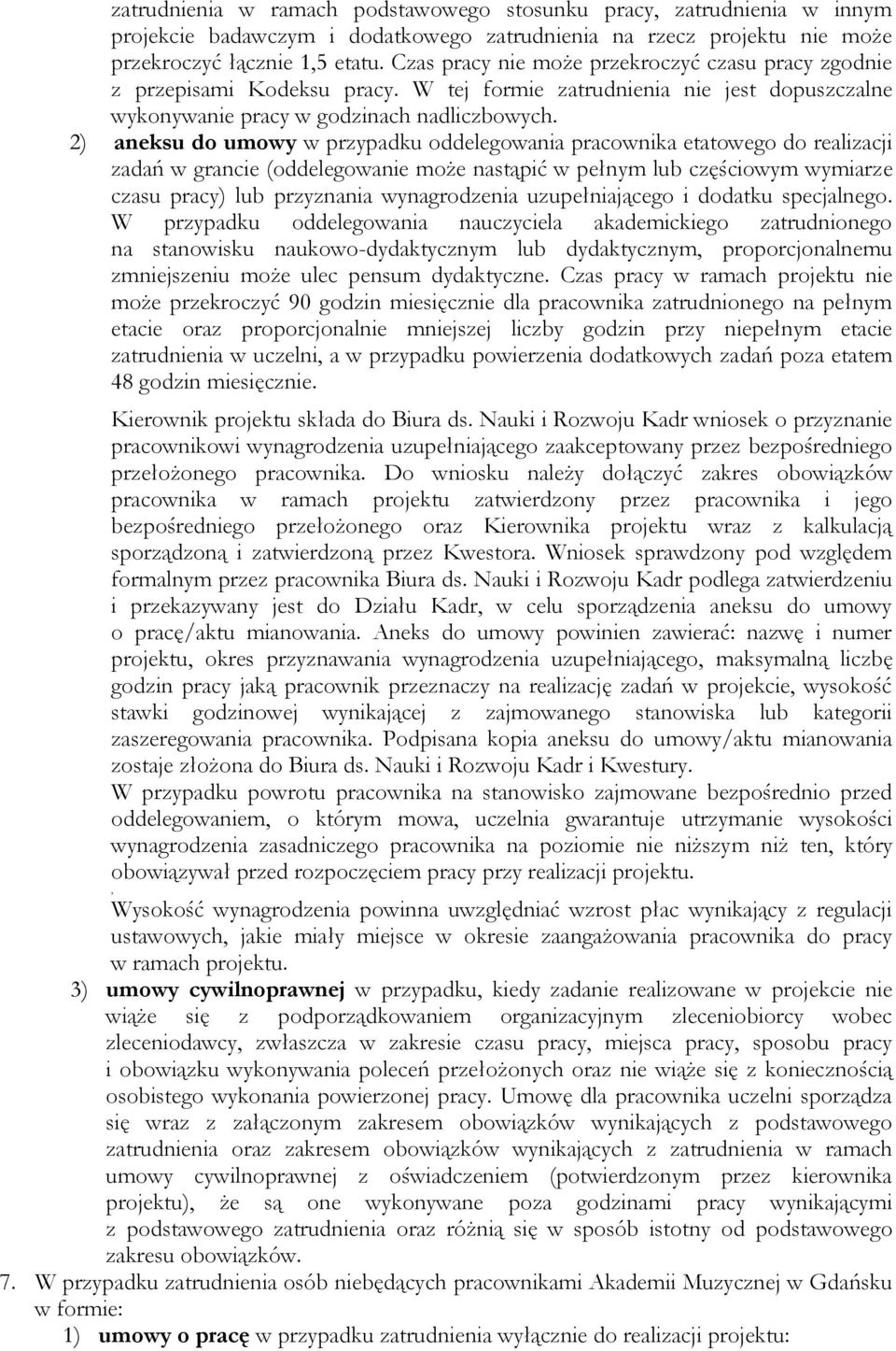 2) aneksu do umowy w przypadku oddelegowania pracownika etatowego do realizacji zadań w grancie (oddelegowanie może nastąpić w pełnym lub częściowym wymiarze czasu pracy) lub przyznania wynagrodzenia