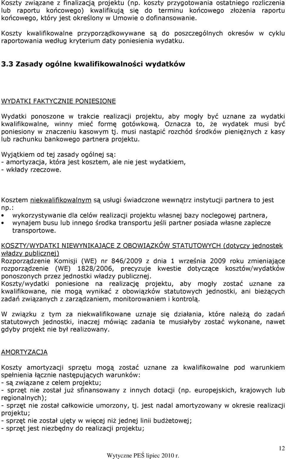 Koszty kwalifikowalne przyporządkowywane są do poszczególnych okresów w cyklu raportowania według kryterium daty poniesienia wydatku. 3.