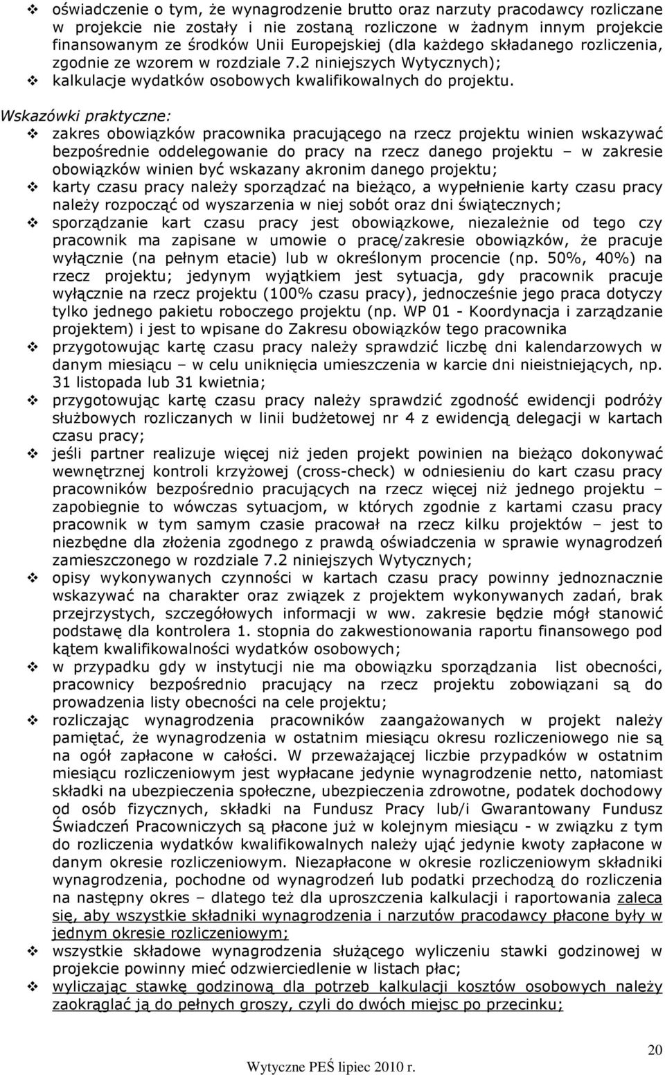 Wskazówki praktyczne: zakres obowiązków pracownika pracującego na rzecz projektu winien wskazywać bezpośrednie oddelegowanie do pracy na rzecz danego projektu w zakresie obowiązków winien być