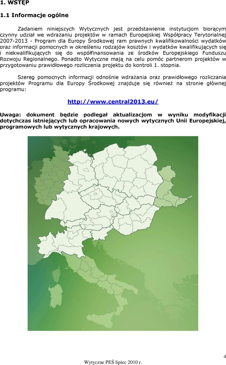 dla Europy Środkowej ram prawnych kwalifikowalności wydatków oraz informacji pomocnych w określeniu rodzajów kosztów i wydatków kwalifikujących się i niekwalifikujących się do współfinansowania ze
