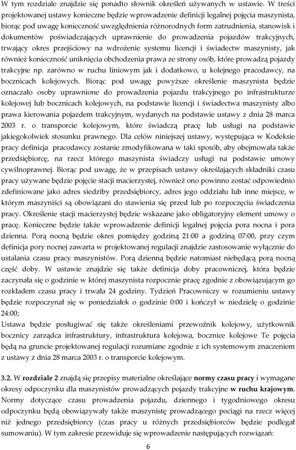 poświadczających uprawnienie do prowadzenia pojazdów trakcyjnych, trwający okres przejściowy na wdrożenie systemu licencji i świadectw maszynisty, jak również konieczność uniknięcia obchodzenia prawa