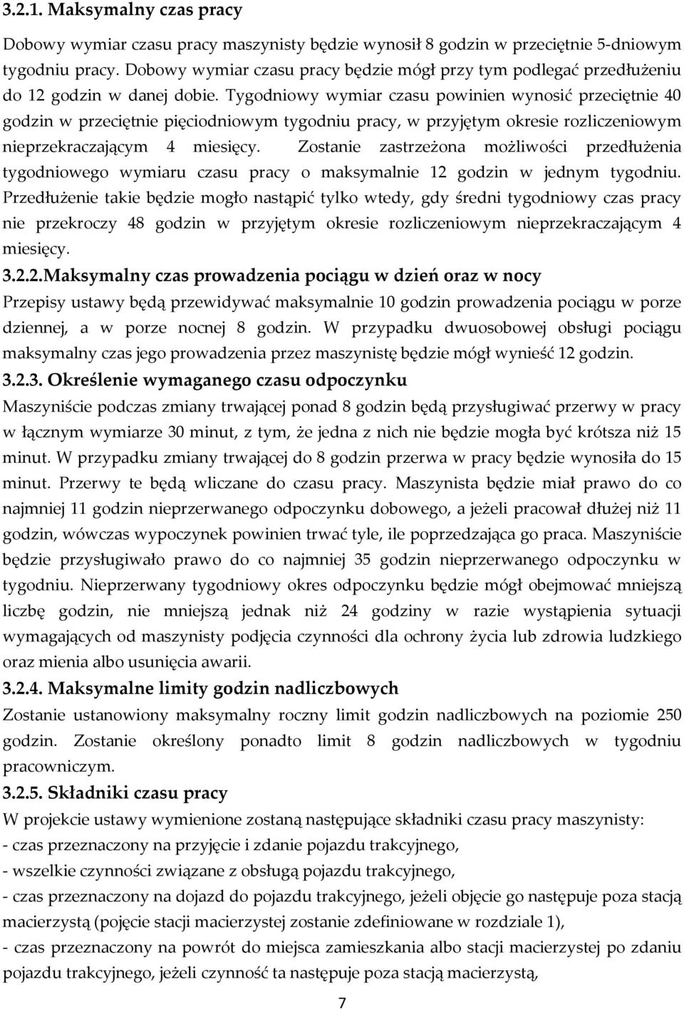 Tygodniowy wymiar czasu powinien wynosić przeciętnie 40 godzin w przeciętnie pięciodniowym tygodniu pracy, w przyjętym okresie rozliczeniowym nieprzekraczającym 4 miesięcy.