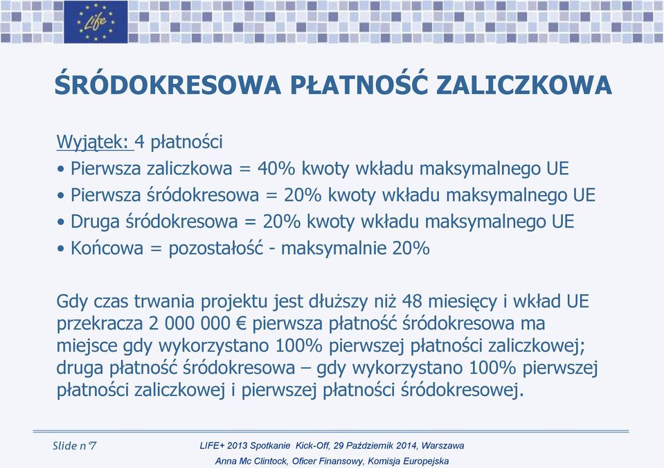 jest dłuższy niż 48 miesięcy i wkład UE przekracza 2 000 000 pierwsza płatność śródokresowa ma miejsce gdy wykorzystano 100% pierwszej