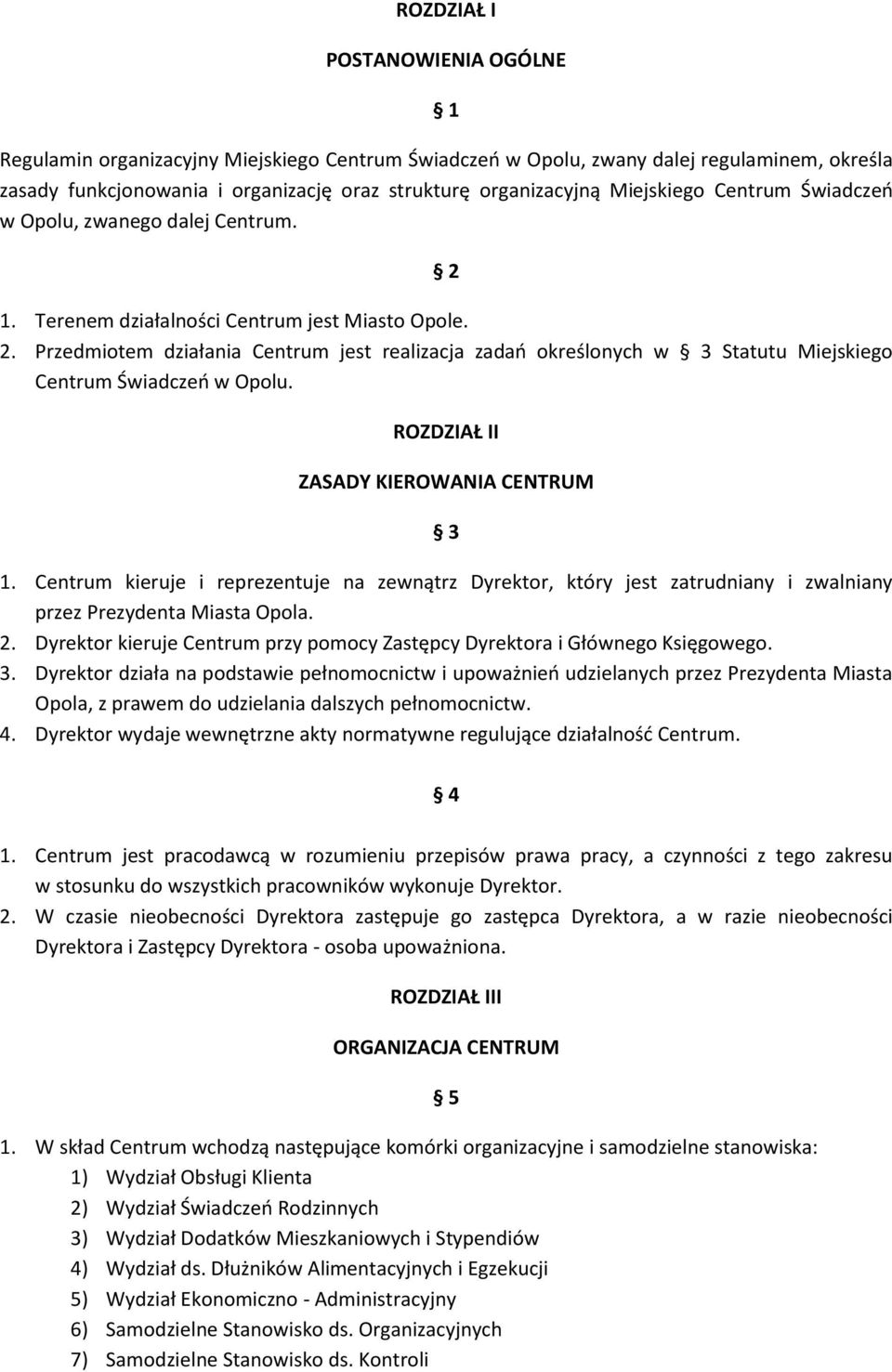 ROZDZIAŁ II ZASADY KIEROWANIA CENTRUM 3 1. Centrum kieruje i reprezentuje na zewnątrz Dyrektor, który jest zatrudniany i zwalniany przez Prezydenta Miasta Opola. 2.