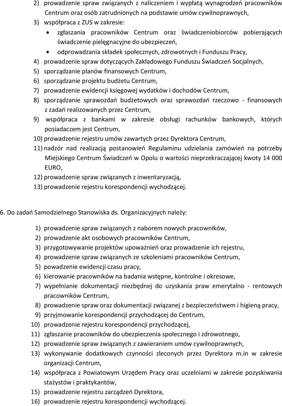 Zakładowego Funduszu Świadczeń Socjalnych, 5) sporządzanie planów finansowych Centrum, 6) sporządzanie projektu budżetu Centrum, 7) prowadzenie ewidencji księgowej wydatków i dochodów Centrum, 8)