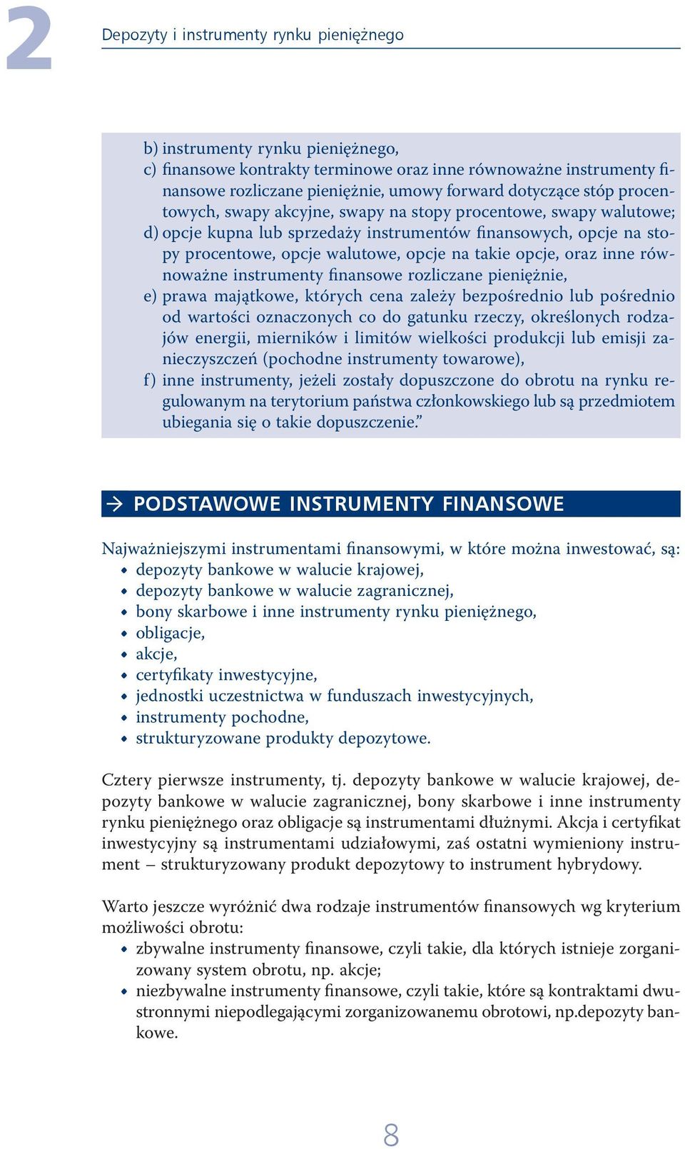 oraz inne równoważne instrumenty finansowe rozliczane pieniężnie, e) prawa majątkowe, których cena zależy bezpośrednio lub pośrednio od wartości oznaczonych co do gatunku rzeczy, określonych rodzajów